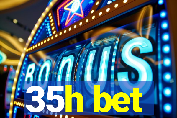 35h bet